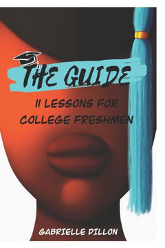 The Guide: 11 Lessons for College Freshmen