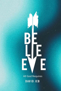 Believe!: All God Requires