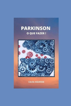 Parkinson O Que Fazer ! Parkinson O Que Fazer !