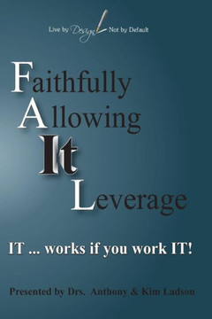 Fail Faithfully Allowing It Leverage: It Works If You Work It (Live By Design, Not By Default)