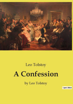 A Confession: by Leo Tolstoy