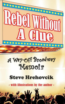 Rebel Without A Clue - A Way-Off Broadway Memoir