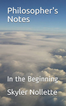 Philosopher's Notes: In the Beginning