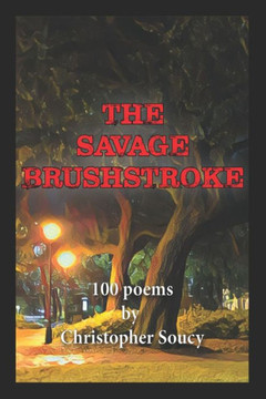 The Savage Brushtroke: 100 poems