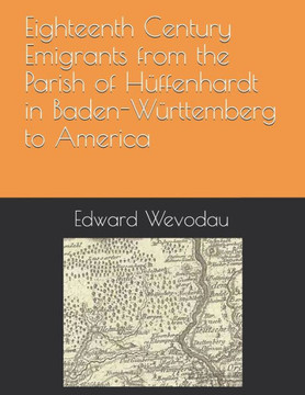 Eighteenth Century Emigrants from the Parish of Hüffenhardt in Baden-Württemberg to America