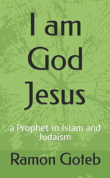 I am God Jesus: a Prophet in Islam and Judaism