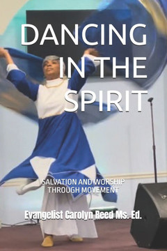 Dancing in the Spirit: Salvation and Worship Through Movement Cls 1 Dancing in the Spirit: Salvation and Worship Through Movement Cls 1