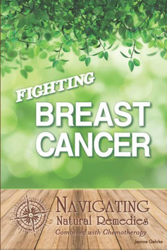 Fighting Breast Cancer: Navigating Natural Remedies Combined With Chemotherapy