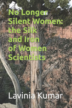No Longer Silent Women: the Silk and Iron of Women Scientists