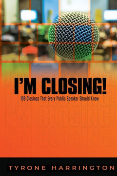 I'm Closing!: 108 Closings That Every Public Speaker Should Know