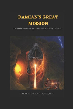 Damian's Great Mission: The Truth about the Spiritual World, Finally Revealed