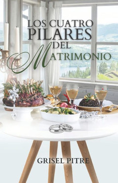 Los Cuatro Pilares del Matrimonio: Una Mesa de Cuatro Patas Los Cuatro Pilares del Matrimonio: Una Mesa de Cuatro Patas