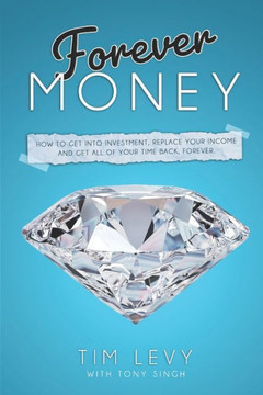 Forever Money: How to get into investment, replace your income, and get all of your time back, forever