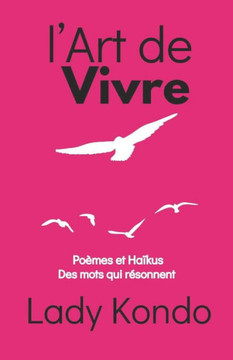 l'Art de Vivre: Poésies et Haïkus, Des mots qui résonnent