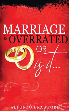 Marriage is Overrated: Or is it?