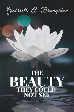 The Beauty They Could Not See: What Do You Do When the World Refuses to See You?