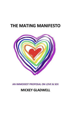 The Mating Manifesto: An Immodest Proposal On Love & Sex