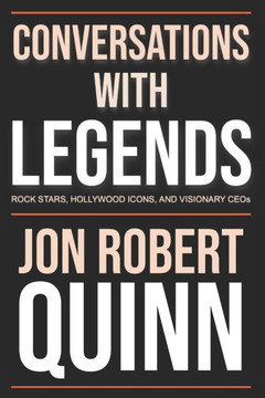 Conversations with Legends: Rock Stars, Hollywood Icons, and Visionary CEOs