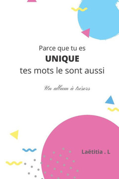 Parce que tu es UNIQUE tes mots le sont aussi !: Un album à trésors