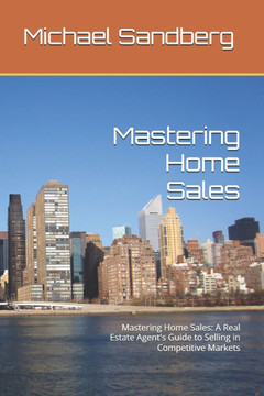 Mastering Home Sales: Mastering Home Sales: A Real Estate Agent's Guide to Selling in Competitive Markets