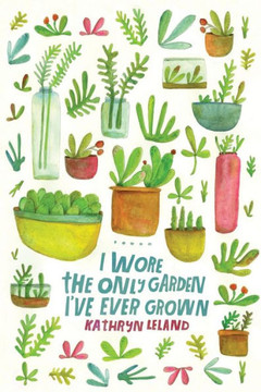 I Wore The Only Garden I'Ve Ever Grown I Wore The Only Garden I'Ve Ever Grown