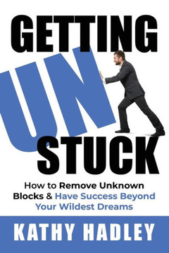 Getting UnStuck: How to Remove Unknown Blocks & Have Success Beyond Your Wildest Dreams
