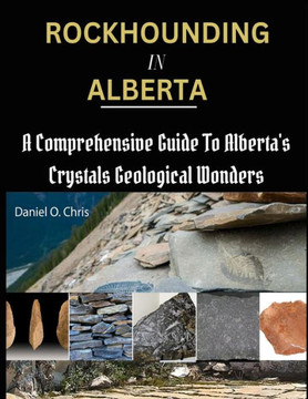 Rockhounding in Alberta: A Comprehensive Guide to Alberta's Crystals Geological Wonders