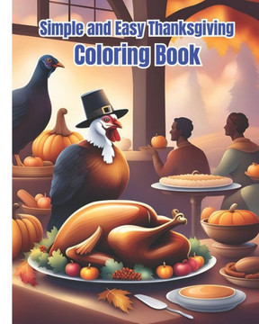 Simple and Easy Thanksgiving Coloring Book: Fall Themed Simple Coloring Pages For Autumn Leaves, Turkeys, Pumpkins, Apples / Thanksgiving Gifts For Ki