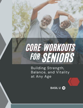 Core Workouts for Seniors: Building Strength, Balance, and Vitality at Any Age