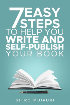 7 Easy Steps To Help You Write & Self-Publish Your Book