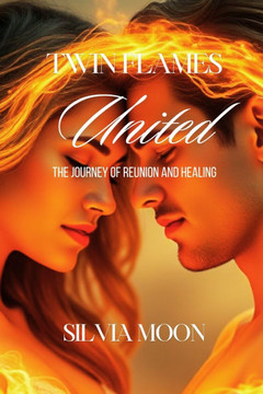 Twin Flames United: The Journey of Reunion and Healing