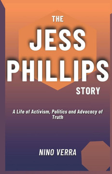 The Jess Phillips Story: A Life of Activism, Politics and Advocacy of Truth