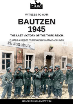 Bautzen 1945: The last victory of the Third Reich Bautzen 1945: The last victory of the Third Reich