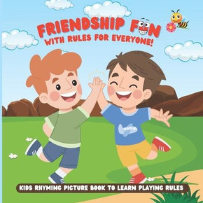 Friendship Fun with Rules for Everyone!: A Delightful Rhyming Picture Book for Ages 4-6