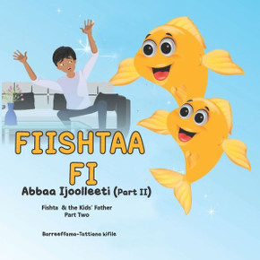 Fishta and the kid's father: Fiishtaa fi Abbaa Ijoollee(Part 2)