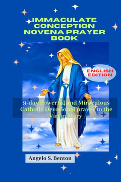 Immaculate Conception Novena Prayer Book: 9-day Powerful and Miraculous Catholic Devotional prayer to the Virgin Mary
