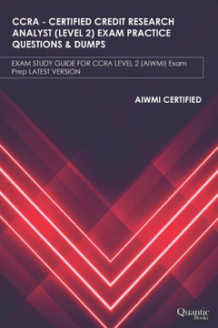 Ccra - Certified Credit Research Analyst (Level 2) Exam Practice Questions & Dumps: EXAM STUDY GUIDE FOR CCRA LEVEL-2 (AIWMI) Exam Prep LATEST VERSION