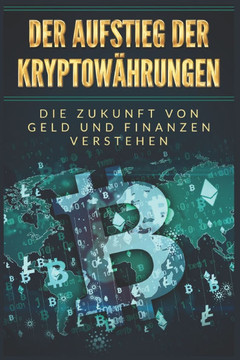 Der Aufstieg der Kryptowährungen: Die Zukunft von Geld und Finanzen verstehen