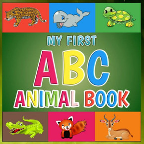 My First ABC Animal Book: Funny Basic Alphabet Animal Book for Preschoolers Pre K Kindergarten Childrens And Kids Ages 3-5 - Gift For 3,4,5 Year