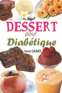 Dessert pour diabétique: 30 recettes desserts sans sucre et pâtisserie pour diabétique avec de délicieux gâteaux et gourmandises, assiette anti