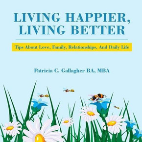 Living Happier, Living Better: Tips About Love, Family, Relationships, and Daily Life