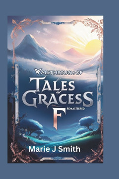 Walkthrough of Tales of Graces F Remastered: Discover strategies, tips and tricks to unlock secret dungeons