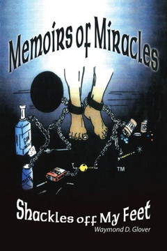 Memoirs Of Miracles: Shackles Off My Feet