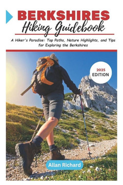 Berkshires Hiking Guidebook (2025 Edition): A Hiker's Paradise: Top Paths, Nature Highlights, and Tips for Exploring the Berkshires