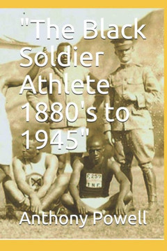""The Black Soldier Athlete 1880's to 1945""