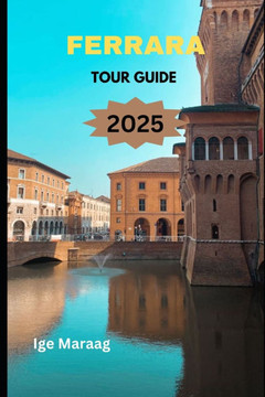 Ferrara Tour Guide 2025 Ferrara Tour Guide 2025