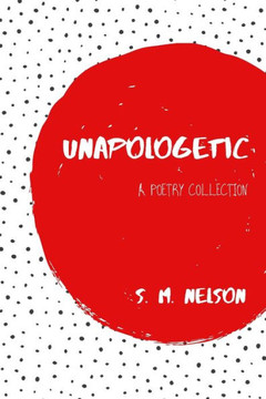 Unapologetic: A Poetry Collection
