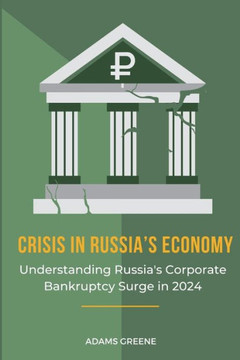 Crisis in Russia's Economy: Understanding Russia's Corporate Bankruptcy Surge in 2024 Crisis in Russia's Economy: Understanding Russia's Corporate Bankruptcy Surge in 2024