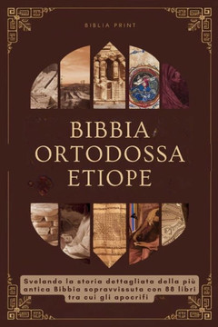 Bibbia Ortodossa Etiope: Svelando la storia dettagliata della più antica Bibbia sopravvissuta con 88 libri tra cui gli apocrifi