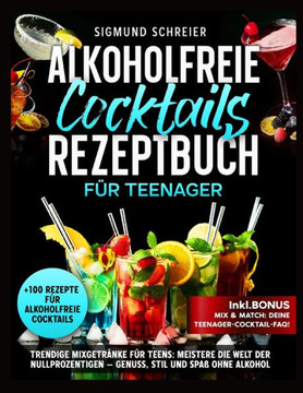 Alkoholfreie cocktails rezeptbuch für Teenager: Trendige Mixgetränke für Teens: Entdecke die Kunst der alkoholfreien Cocktails - Spaß, Stil und Genuss